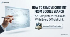 How to Remove Content from Google Search The Complete 2026 Guide (With Every Official Link) RepHaven offers: How to Remove Content from Google Search The Complete 2026 Guide (With Every Official Link)